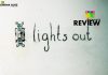 Lights Out Movie Review: Definietely “Light On” for a while after watching “Lights Out”, skilfully made with a pulsating final sequence!!! Lights Out Movie Review