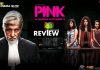 Pink Movie Review: This shade of PINK is dark and strong. It has an odour created by the cynical society, with an underlying simple truth which most MEN don’t get!!! Pink Movie Review