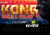 Kong Skull Island Movie Review: Kong Skull Island, is huge and rumbles a ground-breaking experience!!! Kong Skull Island Movie Review