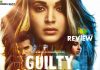 Guilty Movie Review: GUILTY, one may say shortcoming and flawed. I would say they’re guilty as charged. guilty-movie-review